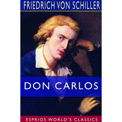 Don Carlos (Esprios Classics) Paperback, Blurb