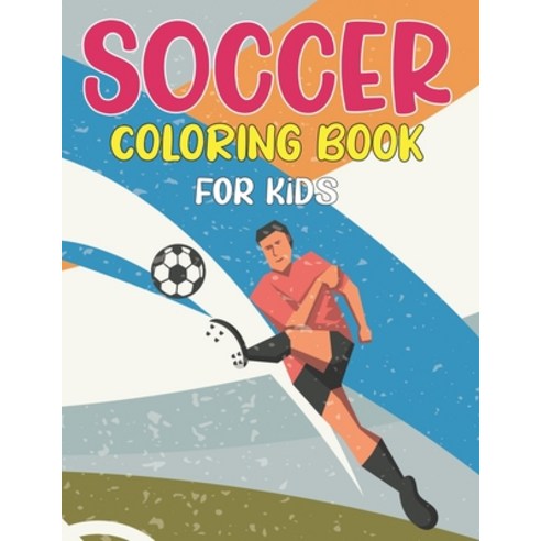 Soccer Coloring Book For Kids: A fun & easy coloring book for kids who love to soccer - activity gif... Paperback, Independently Published