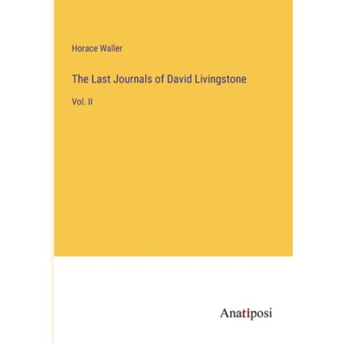 (영문도서) The Last Journals of David Livingstone: Vol. II Paperback, Anatiposi Verlag, English, 9783382505103