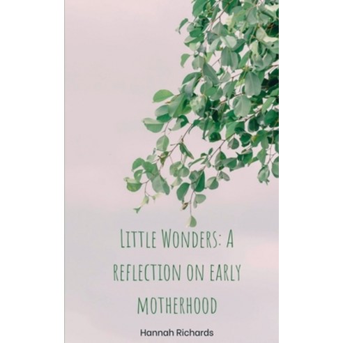 (영문도서) Little Wonders: A reflection on early motherhood Paperback, Libresco Feeds Pvt. Ltd, English, 9789395755474