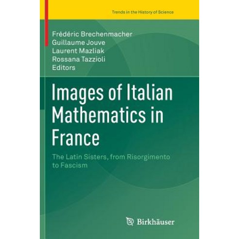 (영문도서) Images of Italian Mathematics in France: The Latin Sisters from Risorgimento to Fascism Paperback, Birkhauser, English, 9783319820286