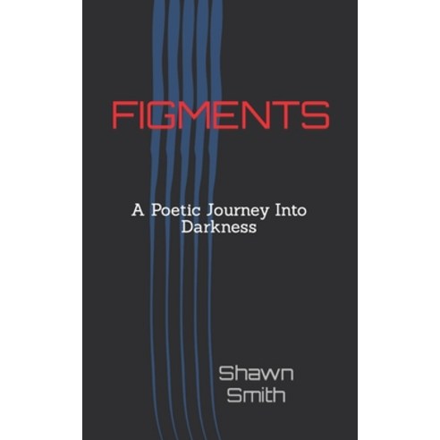 (영문도서) Figments: A Poetic Journey Into Darkness Paperback, Independently Published, English, 9798420265215