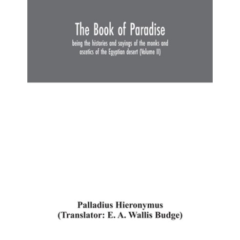 The Book of Paradise being the histories and sayings of the monks and ascetics of the Egyptian dese... Paperback, Alpha Edition