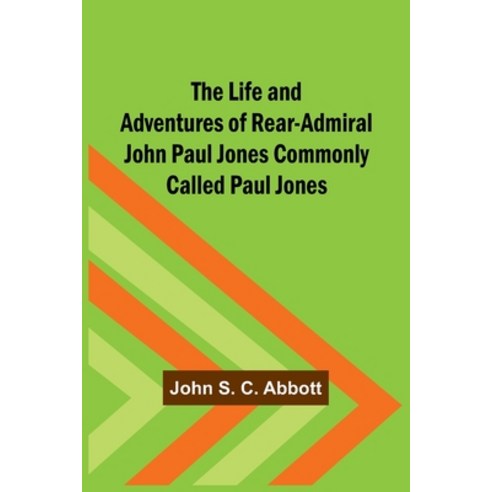 (영문도서) The Life and Adventures of Rear-Admiral John Paul Jones Commonly Called Paul Jones Paperback, Alpha Edition, English, 9789356781818