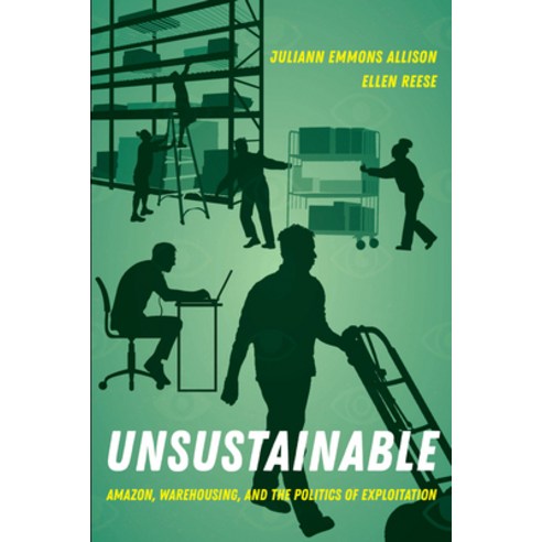 (영문도서) Unsustainable: Amazon Warehousing and the Politics of Exploitation Paperback, University of California Press, English, 9780520388383