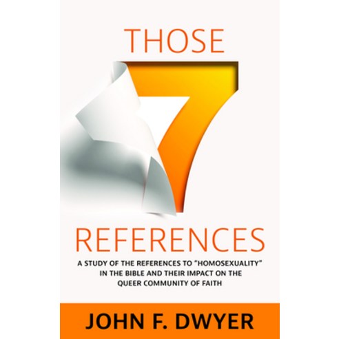 Those Seven References: A Study of Homosexuality in the Bible and Its Impact on the Queer Community ... Paperback, Morehouse Publishing