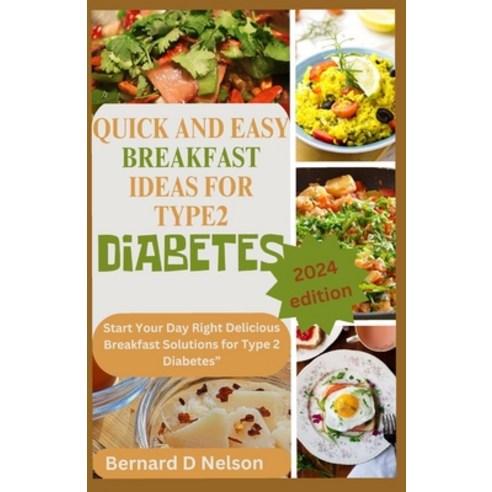 (영문도서) Quick and easy breakfast ideas for type 2 diabetes: Start Your Day Right Delicious Breakfast ... Paperback, Independently Published, English, 9798878250108