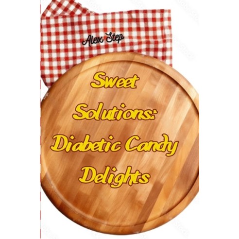 (영문도서) Sweet Solutions: Diabetic Candy Delights Paperback, Independently Published, English, 9798872295815