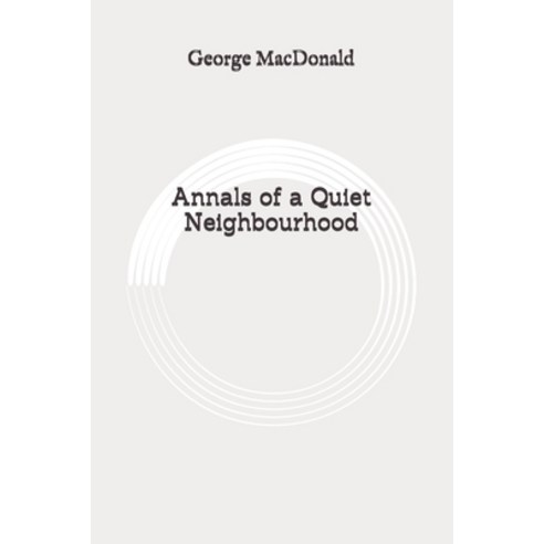 Annals of a Quiet Neighbourhood: Original Paperback, Independently Published
