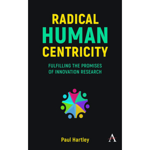 (영문도서) Radical Human Centricity: Fulfilling the Promises of Innovation Research Paperback, Anthem Press, English, 9781839985683