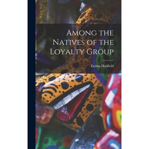 (영문도서) Among the Natives of the Loyalty Group [microform] Hardcover, Legare Street Press, English, 9781015388918
