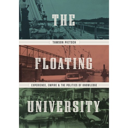 (영문도서) The Floating University: Experience Empire and the Politics of Knowledge Hardcover, University of Chicago Press, English, 9780226825168