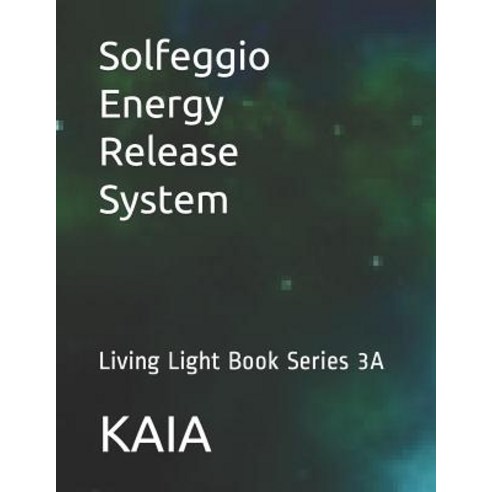 (영문도서) Solfeggio Energy Release System: Living Light Book Series 3A ...