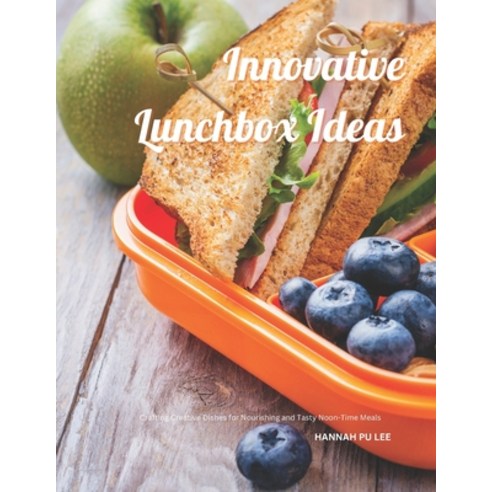 (영문도서) Innovative Lunchbox Ideas: Crafting Creative Dishes for Nourishing and Tasty No... Paperback, Independently Published, English, 9798339397465