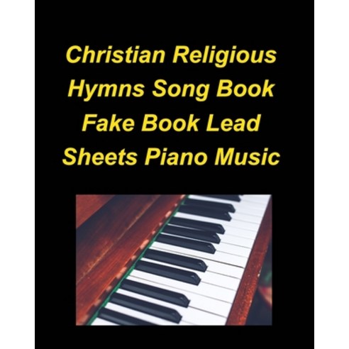 (영문도서) Christian Religious Hymns Song Book Fake Book Lead Sheets Piano Music Paperback, Blurb, English, 9798211638853
