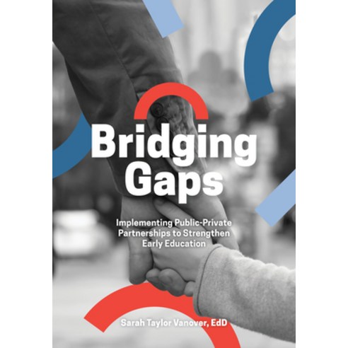 (영문도서) Bridging Gaps: Implementing Public-Private Partnerships to Strengthen Early Education Mass Market Paperbound, Gryphon House, English, 9781636501321