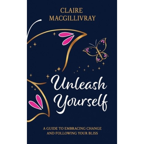Unleash Yourself: A Guide To Embracing Change And Following Your Bliss Paperback, Mindset Mum Media