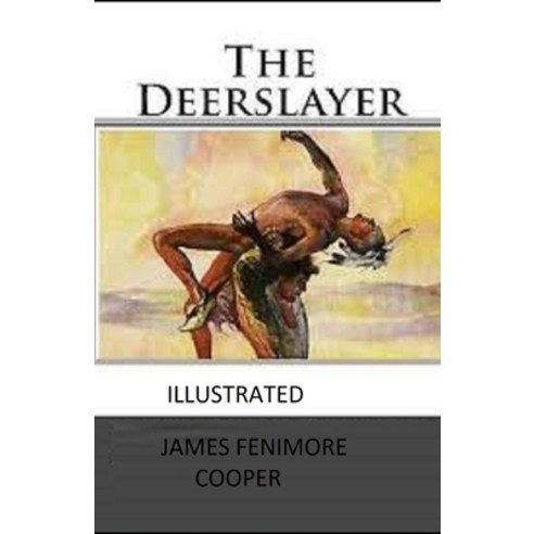 The Deerslayer Illustrated Paperback, Independently Published, English, 9798694376150