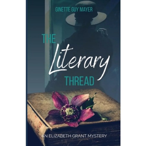 (영문도서) The Literary Thread: An Elizabeth Grant Mystery Paperback, Ginette Guy Mayer, English, 9781738045006