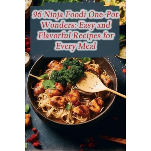 (영문도서) 96 Ninja Foodi One-Pot Wonders: Easy and Flavorful Recipes for Every Meal Paperback, Independently Published, English, 9798866106158