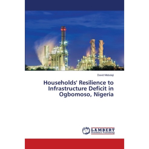 (영문도서) Households'' Resilience to Infrastructure Deficit in Ogbomoso Nigeria Paperback, LAP Lambert Academic Publis..., English, 9786207464494