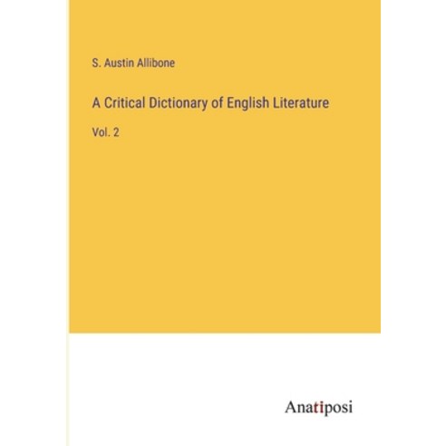 (영문도서) A Critical Dictionary of English Literature: Vol. 2 Paperback, Anatiposi Verlag, 9783382812881