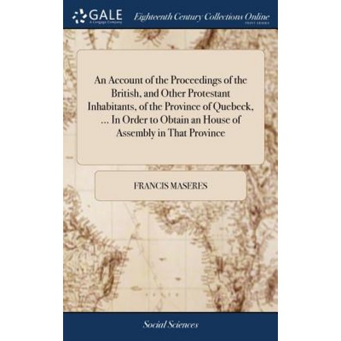 (영문도서) An Account of the Proceedings of the British and Other Protestant Inhabitants of the Provin... Hardcover, Gale Ecco, Print Editions, English, 9781379461999