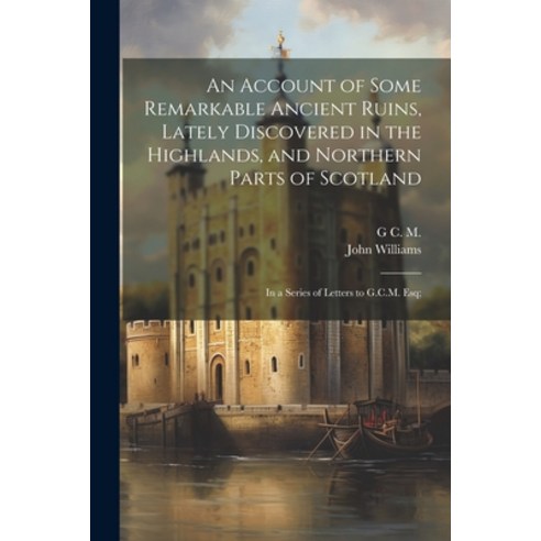 (영문도서) An Account of Some Remarkable Ancient Ruins Lately Discovered in the Highlands and Northern... Paperback, Legare Street Press, English, 9781021890290