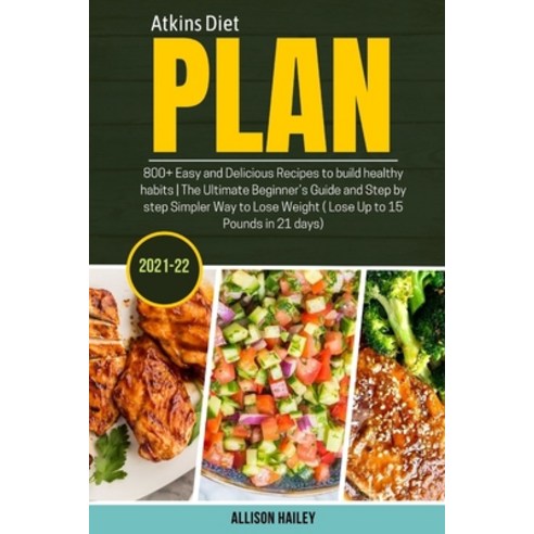 (영문도서) Atkins Diet Plan 2021-22: 800+ Easy and Delicious Recipes to build healthy habits - The Ultim... Paperback, Independently Published, English, 9798546811785