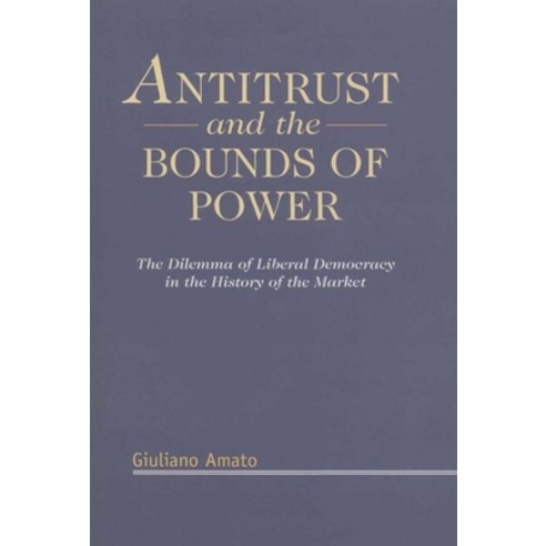 Antitrust and the Bounds of Power: The Dilemma of Liberal Democracy in the History of the Market Hardcover, Bloomsbury Publishing PLC