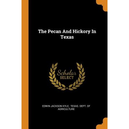 The Pecan And Hickory In Texas Paperback, Franklin Classics