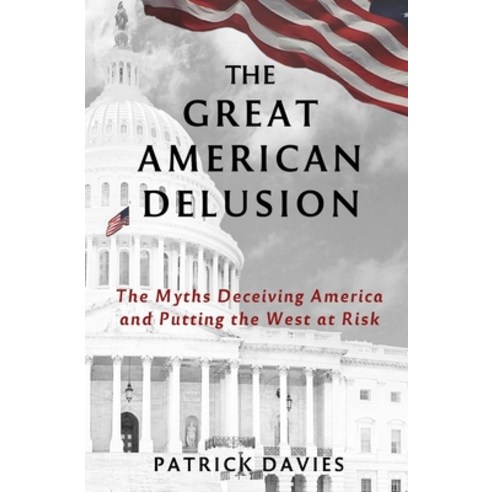 (영문도서) The Great American Delusion: The Myths Deceiving America and Putting the West at Risk Paperback, Caravan Books, English, 9781838251208