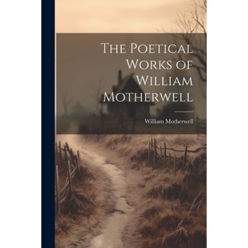 (영문도서) The Poetical Works of William Motherwell Paperback, Legare Street Press, English, 9781021969088