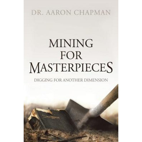 (영문도서) Mining for Masterpieces: Digging for Another Dimension Paperback, Authorhouse, English, 9781546241065