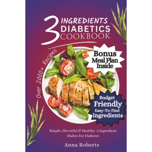 (영문도서) 3 Ingredients Diabetes Cookbook: Simple Flavorful & Healthy 3 Ingredients Dishes for Diabetes Paperback, Independently Published, English, 9798320452524