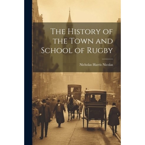 (영문도서) The History of the Town and School of Rugby Paperback, Legare Street Press, English, 9781022763999