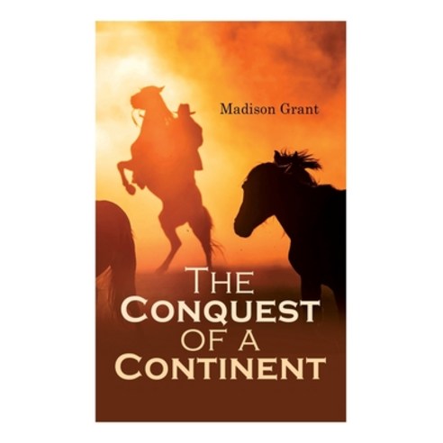 The Conquest of a Continent; or The Expansion of Races in America Paperback, E-Artnow, English, 9788027308378