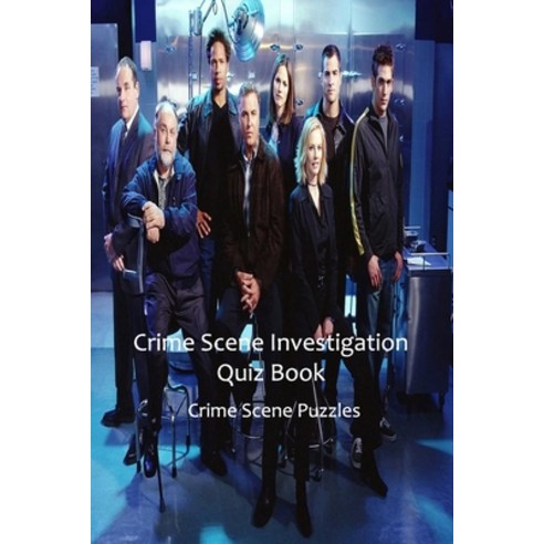 Crime Scene Investigation Quiz Book: Crime Scene Puzzles: Complete Crime Scene Investigation Handbook Paperback, Independently Published, English, 9798719103778