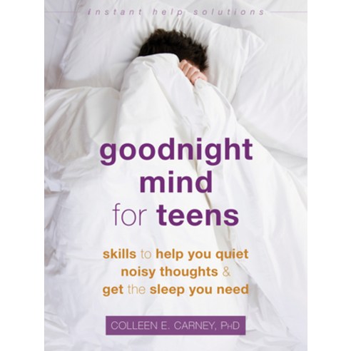 Goodnight Mind for Teens: Skills to Help You Quiet Noisy Thoughts and Get the Sleep You Need Paperback, Instant Help Publications