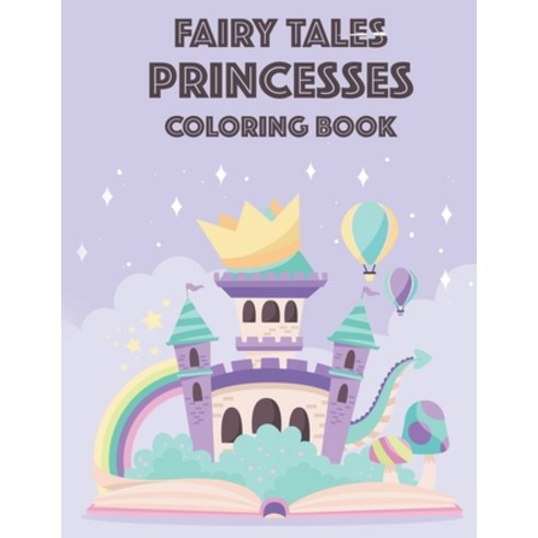 Fairy Tales Princesses Coloring Book: Fun Princess Coloring And Tracing Pages For Girls Lovely Illu... Paperback, Independently Published