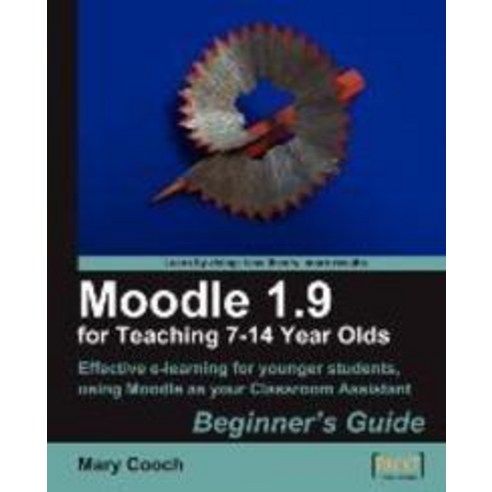 Moodle 1.9 for Teaching 7-14 Year Olds:Beginner`s Guide, Packt Publishing