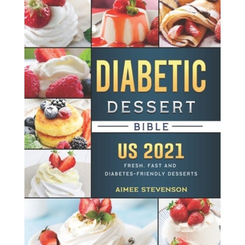 (영문도서) Diabetic Dessert Bible US 2021: Fresh Fast and Diabetes-Friendly Desserts Paperback, Independently Published, English, 9798548874689