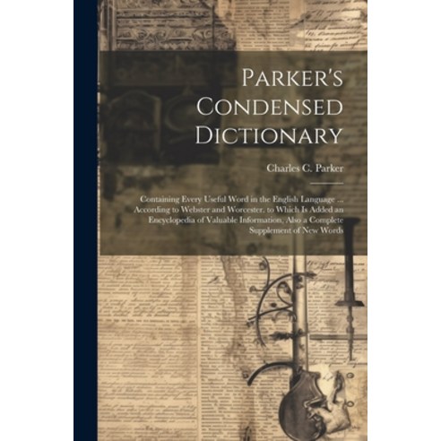 (영문도서) Parker''s Condensed Dictionary: Containing Every Useful Word in the English Language ... Accor... Paperback, Legare Street Press, 9781022694354