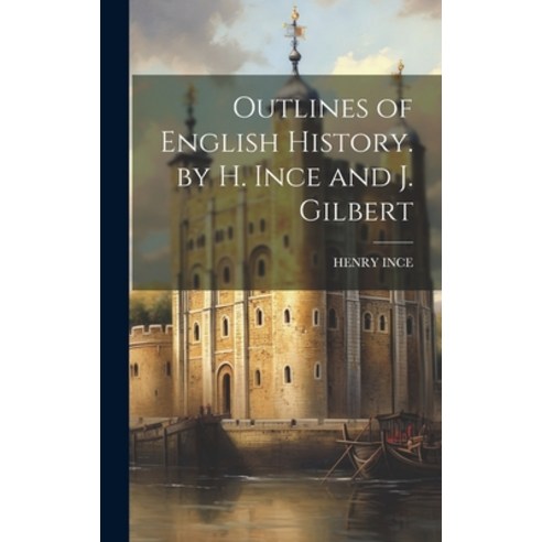 (영문도서) Outlines of English History. by H. Ince and J. Gilbert Hardcover, Legare Street Press, 9781020377594