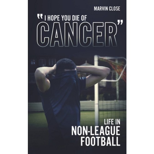 (영문도서) ''''Hope You Die of Cancer: Life in Non-League Football Paperback, Pitch Publishing, English, 9781801500487