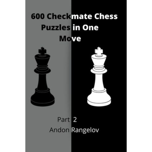(영문도서) 600 Checkmate Chess Puzzles in One Move Part 2 Paperback, Andon Rangelov, English, 9798201972042