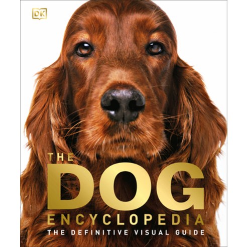 The Dog Encyclopedia:The Definitive Visual Guide, The Dog Encyclopedia, Saigal, Monica(저),DK Publishi, DK Publishing, Inc.