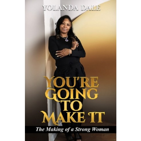 (영문도서) You''re Going to Make It: The Making of a Strong Woman Paperback, Independently Published, English, 9798324724481