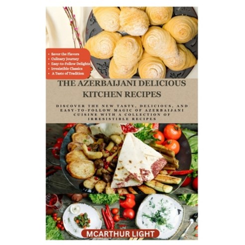 (영문도서) The Azerbaijani Delicious Kitchen Recipes: Discover the New Tasty Delicious and Easy-to-Fol... Paperback, Independently Published, English, 9798880121144