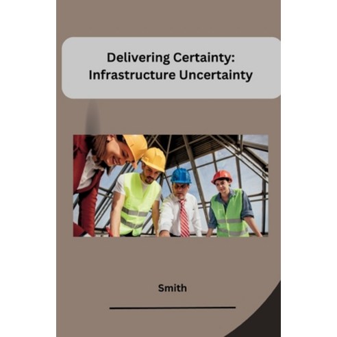 (영문도서) Delivering Certainty: Infrastructure Uncertainty Paperback, Tredition Gmbh, English, 9783384225498
